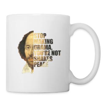 William Shakespeare Stop Making Drama You're Not - Tasse - Weiß - Rechts