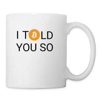I told you so - Bitcoin, Blockchain, Kryptowährung - Tasse - Weiß - Rechts