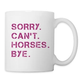 Sorry Can't Horses Bye Pferd Reiterin Geschenkidee - Tasse - Weiß - Rechts
