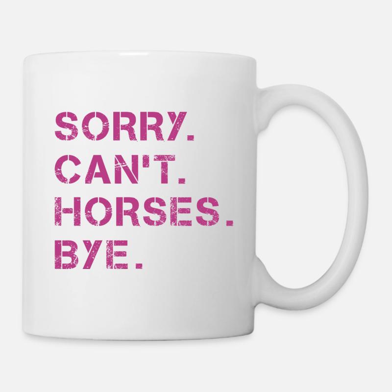 Sorry Can't Horses Bye Pferd Reiterin Geschenkidee - Tasse - Weiß