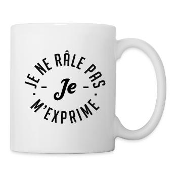 Je ne râle pas je m'exprime - Mug blanc - blanc - Droite