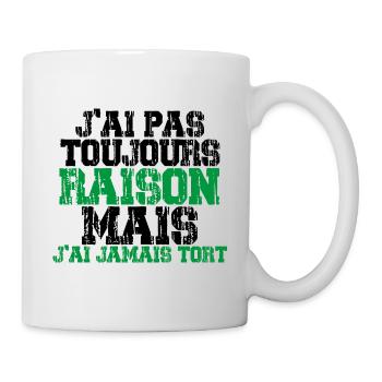 J'ai pas toujours raison mais j'ai jamais tort - Mug blanc - blanc - Droite