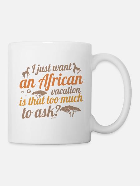 Ich möchte Urlaub in Afrika - Tasse - Weiß