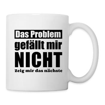 Das Problem gefällt mir nicht zeig mir das nächste - Tasse - Weiß - Rechts