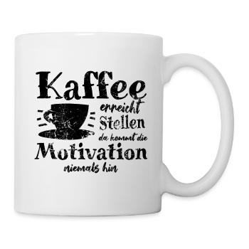 Kaffee ereicht Stellen da kommt Motivation nie hin - Tasse - Weiß - Rechts