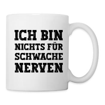 Ich bin nichts für schwache Nerven lustiger Spruch - Tasse - Weiß - Rechts
