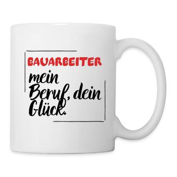 Bauarbeiter - mein Beruf, dein Glück. - Tasse - Weiß - Rechts