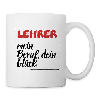 Lehrer - Mein Beruf, dein Glück. - Tasse - Weiß - Rechts