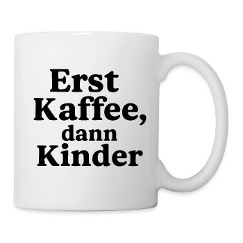 Erst Kaffee - Dann Kinder - Tasse - Weiß - Rechts