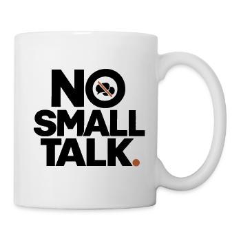 No Small Talk – Minimal Typo Design - Tasse - Weiß - Rechts