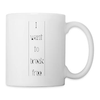 I want to break free - Tasse - Weiß - Rechts