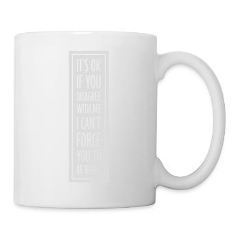 you disagree with me - Mug - white - Right