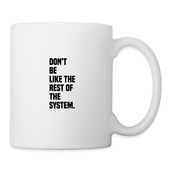Dont be like the rest of the system - Tasse - Weiß - Rechts