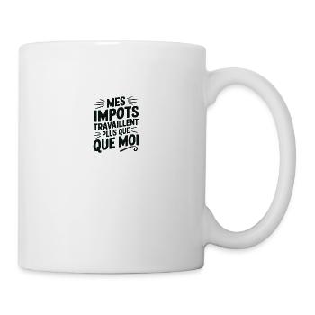 T-shirt drôle Mes impôts travaillent plus que moi - Mug blanc - blanc - Droite