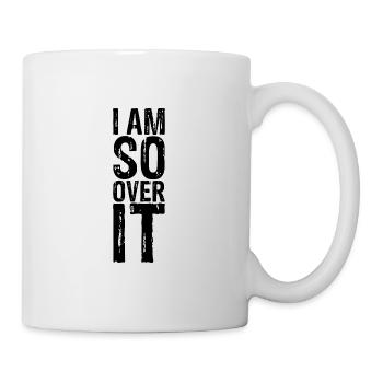 I Am So Over It 8 - Mug - white - Right