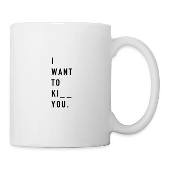 I want to k you - Tasse - Weiß - Rechts