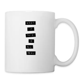what if this is all real - Tasse - Weiß - Rechts