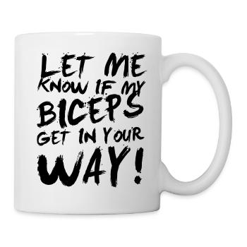 Let me know if my biceps get in your way! - Mug - white - Right