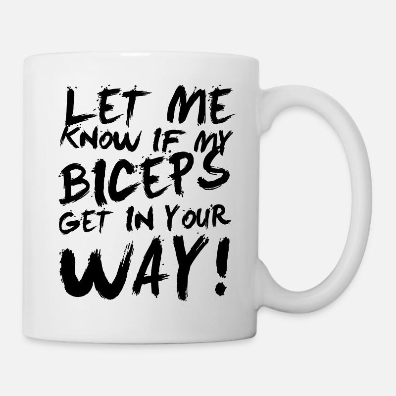 Let me know if my biceps get in your way! - Mug - white