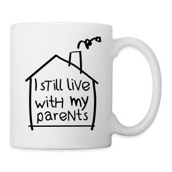 I still live with my parents - Tasse - Weiß - Rechts