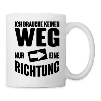 Ich brauche keinen Weg, nur eine Richtung - Tasse - Weiß - Rechts