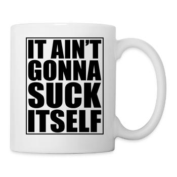 It ain't gonna Suck Itsel - Mug - white - Right