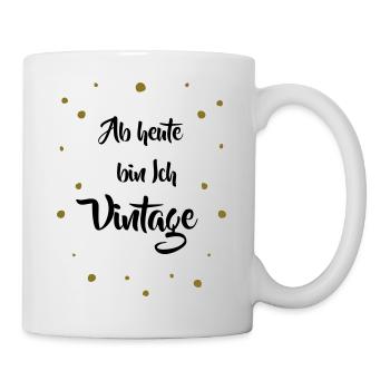 Ab heute bin ich Vintage - Tasse - Weiß - Rechts