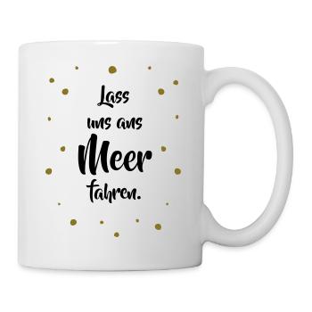 Lass uns ans Meer fahren. - Tasse - Weiß - Rechts
