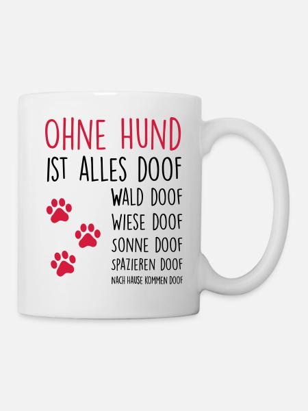 Ohne Hund ist alles doof - Tasse - Weiß