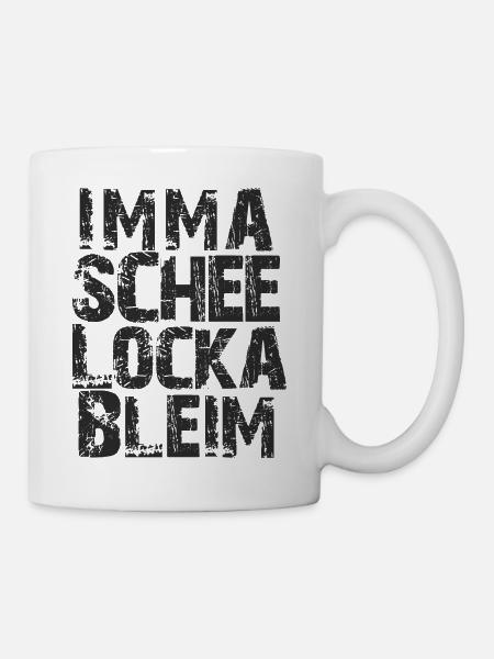 imma schee locka bleim - Tasse - Weiß