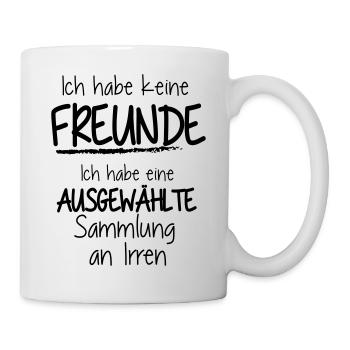 keine Freunde. Nur auswählte Irre - Tasse - Weiß - Rechts
