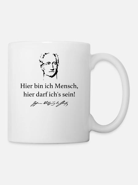 Goethe: Hier bin ich Mensch, hier darf ich's sein - Tasse - Weiß