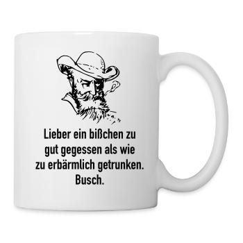 Busch: Lieber ein bißchen zu gut gegessen als wie - Tasse - Weiß - Rechts