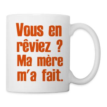 Sie träumte, meine Mutter hat mich für Sie - Tasse - Weiß - Rechts