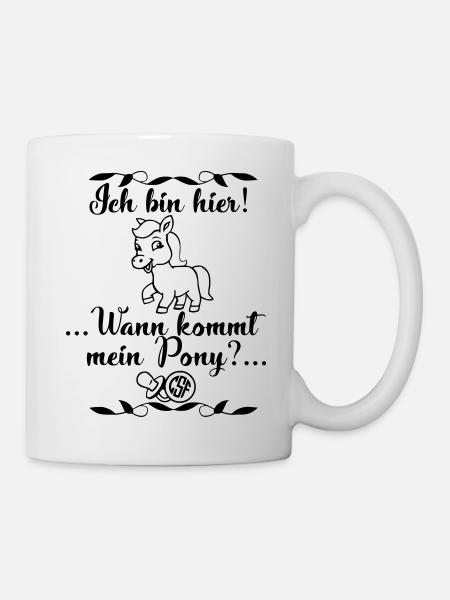 Ich bin hier Wann kommt mein Pony - Tasse - Weiß