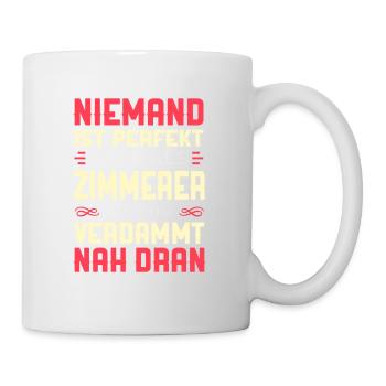Zimmerer -Niemand ist perfekt- Geschenk - Tasse - Weiß - Rechts