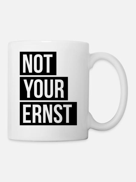 Not Your Ernst Nicht dein Ernst - Tasse - Weiß