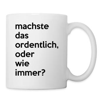 machste das ordentlich ,oder wie immer?..by Mortex - Tasse - Weiß - Rechts