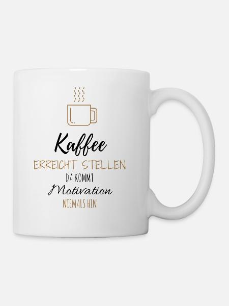 Kaffee Motivation Lustig Büro Geschenk Idee - Tasse - Weiß