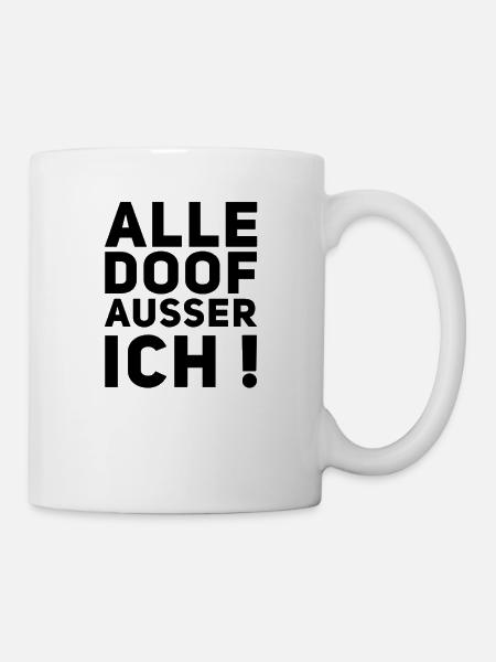 ★ Alle doof ausser ich! ★ - Tasse - Weiß