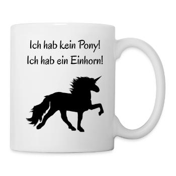 Ich hab kein Pony! Ich hab ein Einhorn! - Schwarz - Tasse - Weiß - Rechts
