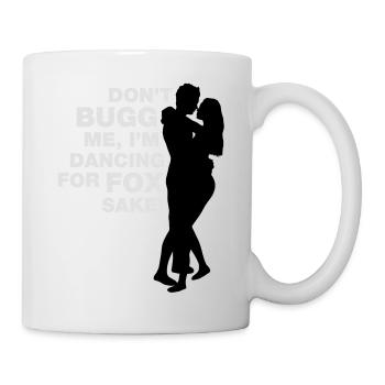 Don t bugg me I m dancing for fox sake - Mug - white - Right