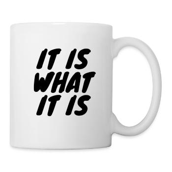 It is what it is - Tasse - Weiß - Rechts