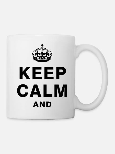 KEEP CALM AND - Tasse - Weiß