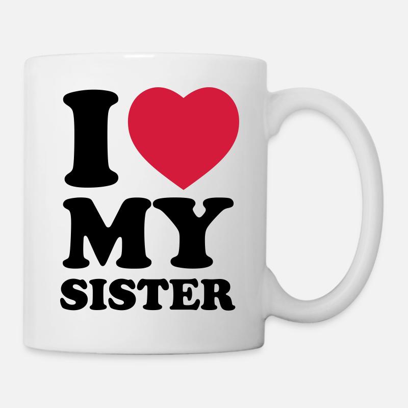 I love my sister - Tasse - Weiß