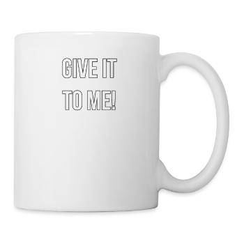 GIVE IT TO ME - Mug - white - Right
