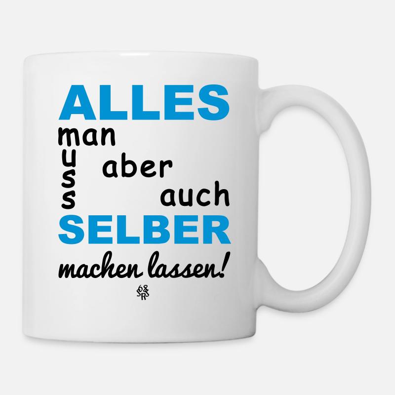 alles muss man auch selber machen lassen - Tasse - Weiß