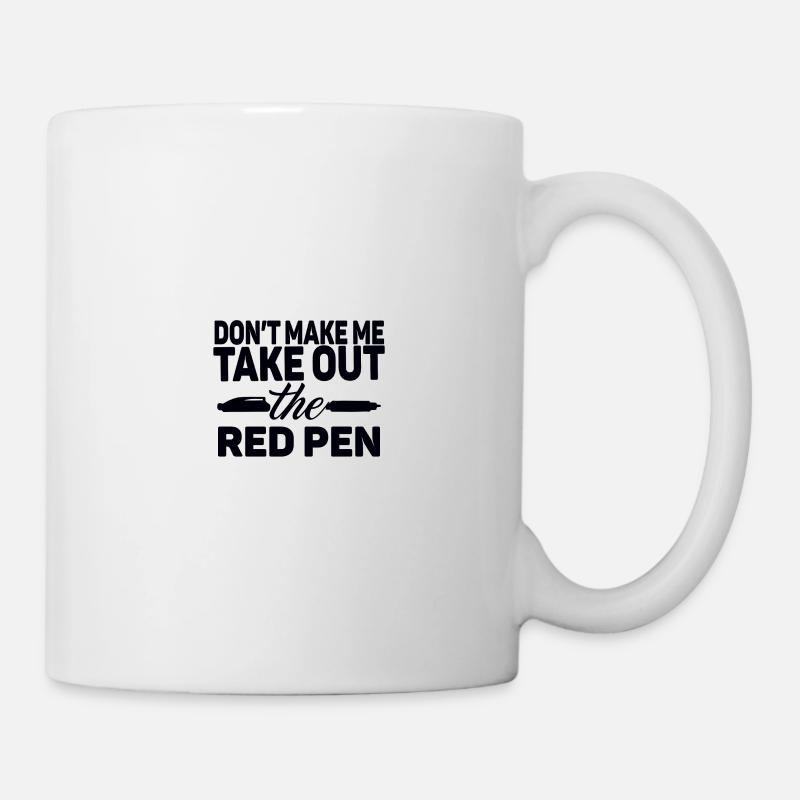 don t make me take out the red pen - Tasse - Weiß