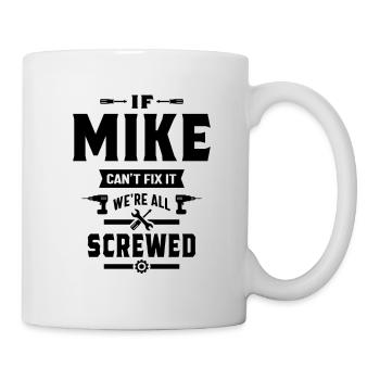 Wenn Mike es nicht reparieren kann, sind wir alle beschissenes Geschenk - Tasse - Weiß - Rechts