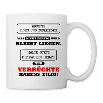 Arbeite ruhig und zufrieden lustig Arbeit Spass - Tasse - Weiß - Rechts